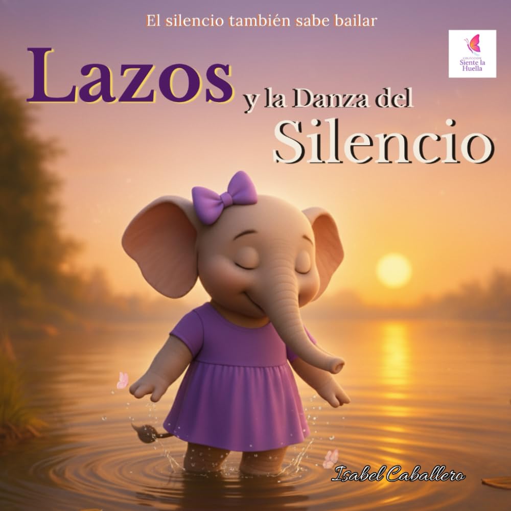 Libro: Lazos y la Danza del Silencio: Colección Siente la Huella