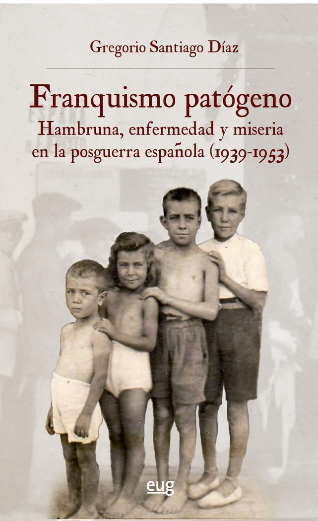 Libro: Franquismo patógeno: hambruna enfermedad y miseria en la posguerra española (1939-1953)