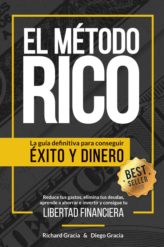 El Método RICO: La guía definitiva para conseguir ÉXITO y DINERO. Reduce tus gastos, elimina tus deudas, aprende a ahorrar e invertir y alcanza tu LIBERTAD FINANCIERA.