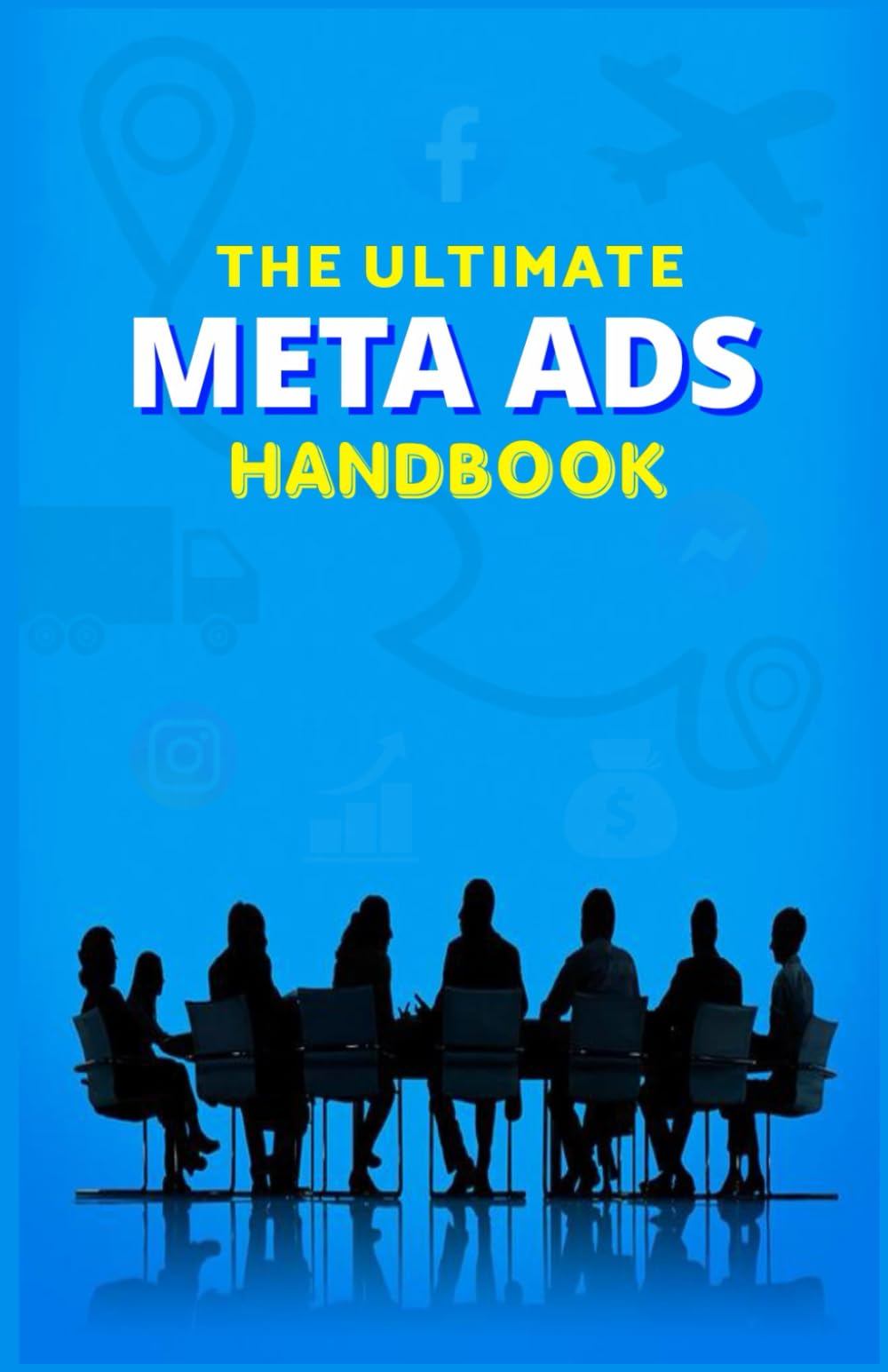 Libro: The Ultimate Meta Ads Handbook: Targeting the right audience for maximum increase in brand awareness, engagement and sales (Business Development and Money)
