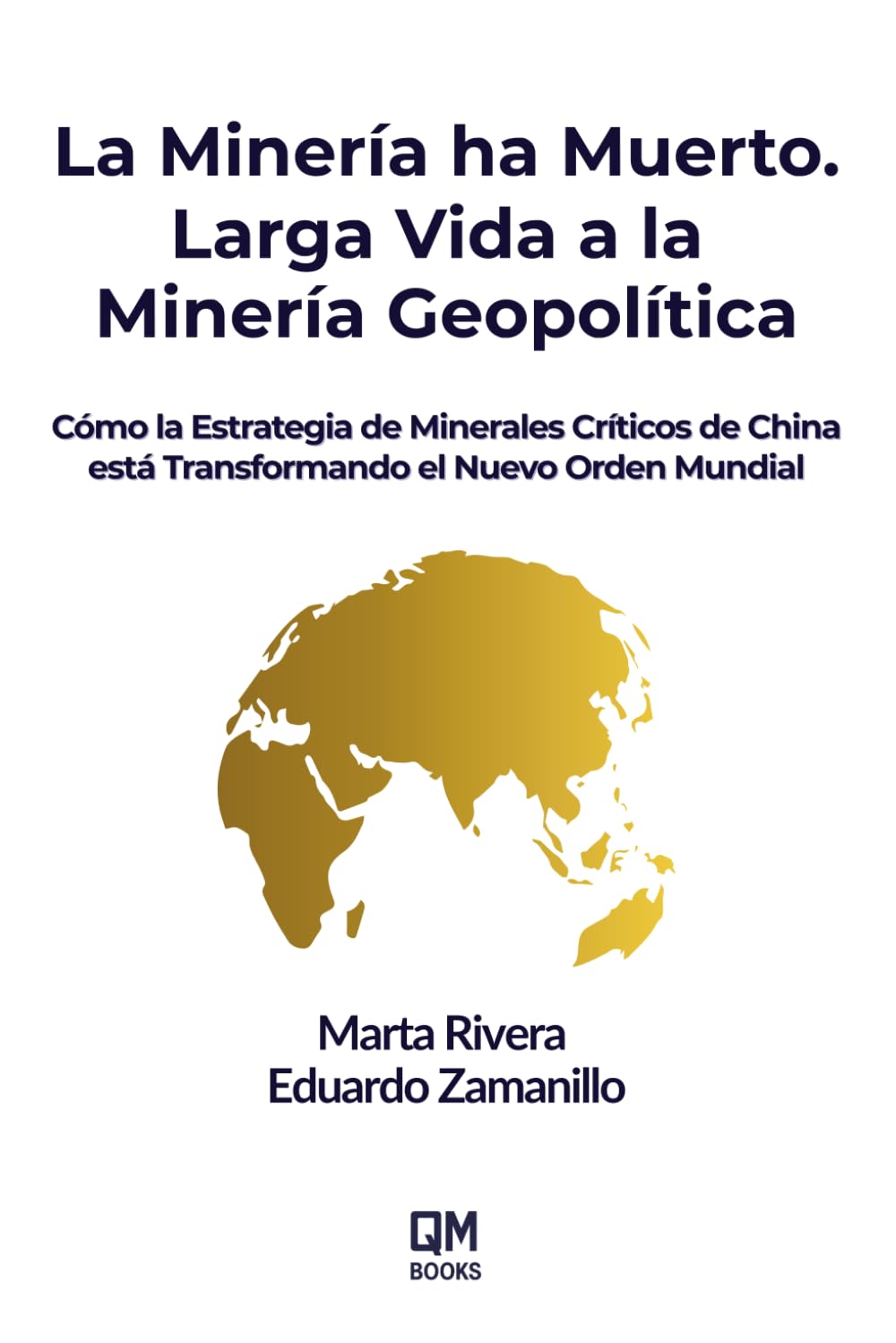 Libro: La Minería ha Muerto. Larga Vida a la Minería Geopolítica: Por qué los Minerales Críticos y el Poder Estratégico Definirán el Nuevo Orden Global