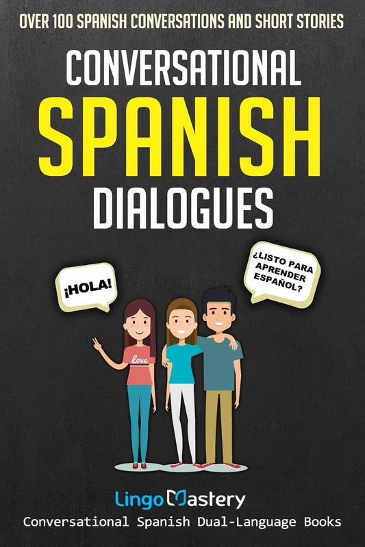 Conversational Spanish Dialogues: Over 100 Spanish Conversations and Short Stories (Conversational Spanish Dual Language Books) [Idioma Inglés]