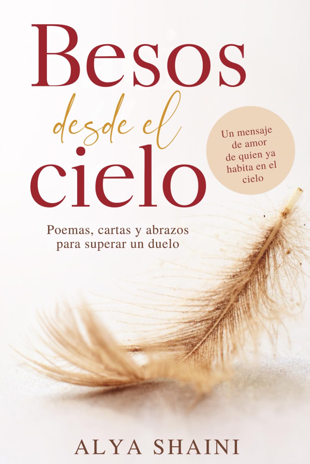 Libro: Besos desde el cielo: Poemas, Cartas y Abrazos para superar un Duelo: Consuelo, Esperanza y Presencia tras la Pérdida de un Ser Querido
