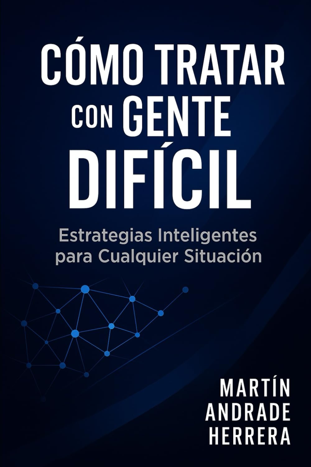 Libro: Cómo Tratar con Gente Difícil: Estrategias Inteligentes para Cualquier Situación - Trabajo, Familia y Relaciones Personales
