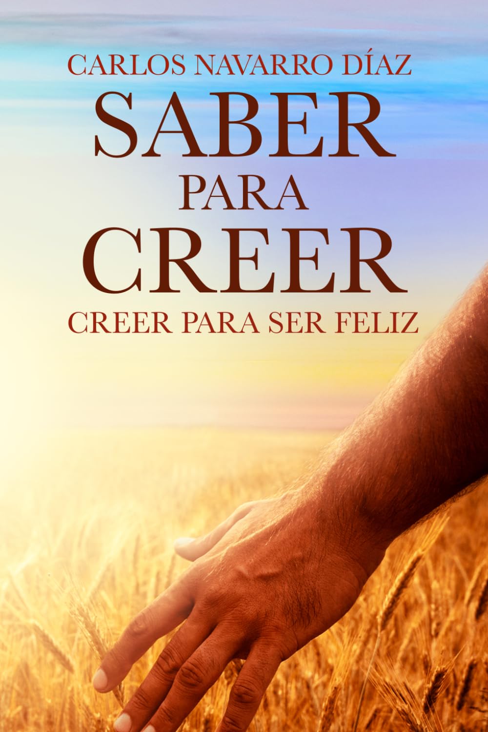 Libro: SABER PARA CREER: Creer para ser Feliz