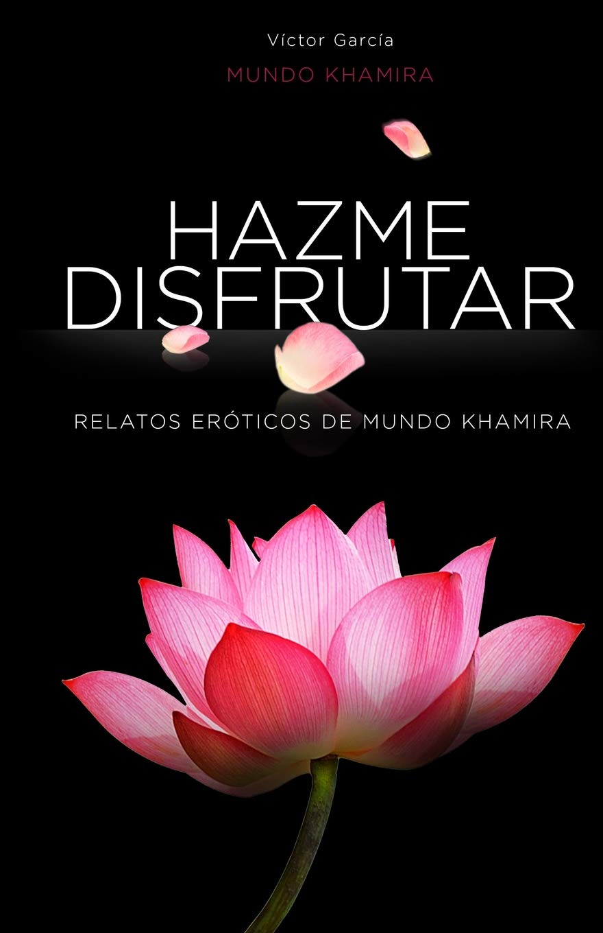 Libro: Hazme disfrutar: Excitantes historias eróticas de mujeres modernas (Hazme Disfrutar: Literatura Erótica en Español) (Spanish Edition)
