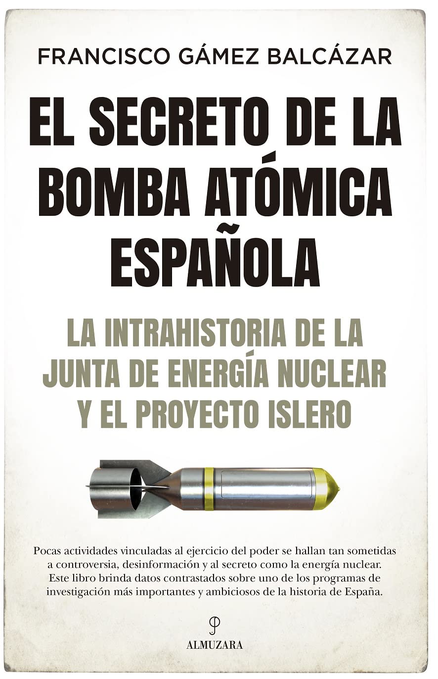 Libro: El Secreto de la bomba atómica española: La intrahistoria de la Junta de Energía Nuclear y el Proyecto Islero (Historia)