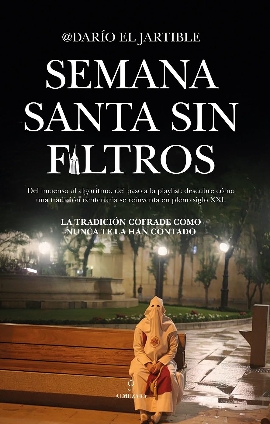 Libro: SEMANA SANTA SIN FILTROS: La tradición cofrade como nunca te la han contado (Arte y patrimonio)