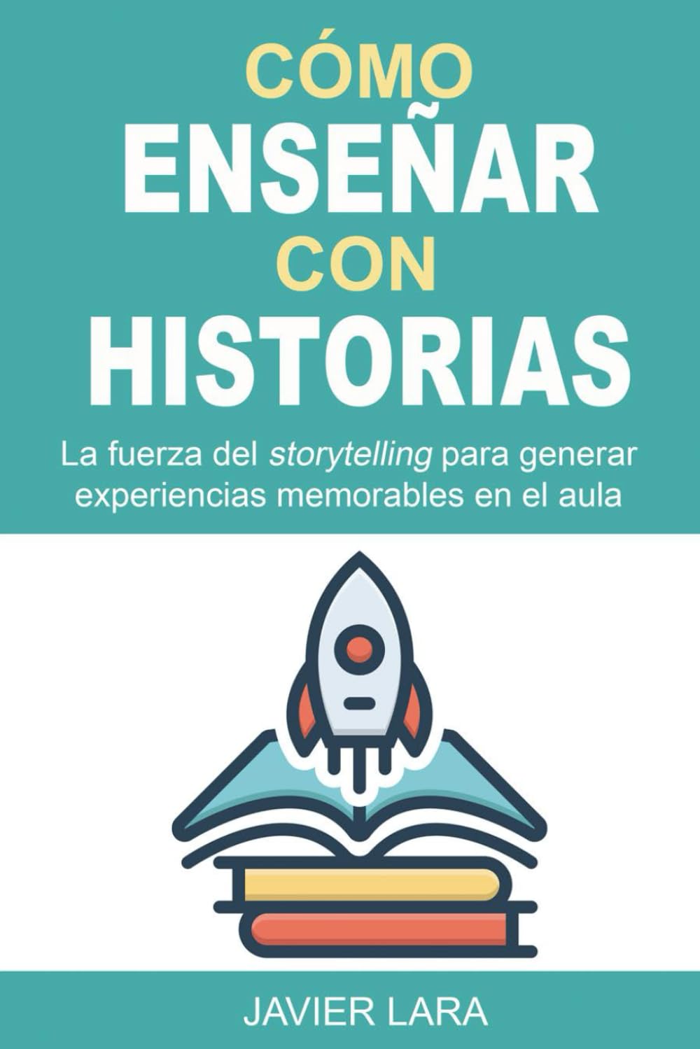 Libro: Cómo enseñar con historias: La fuerza del storytelling para generar experiencias memorables en el aula (Spanish Edition)