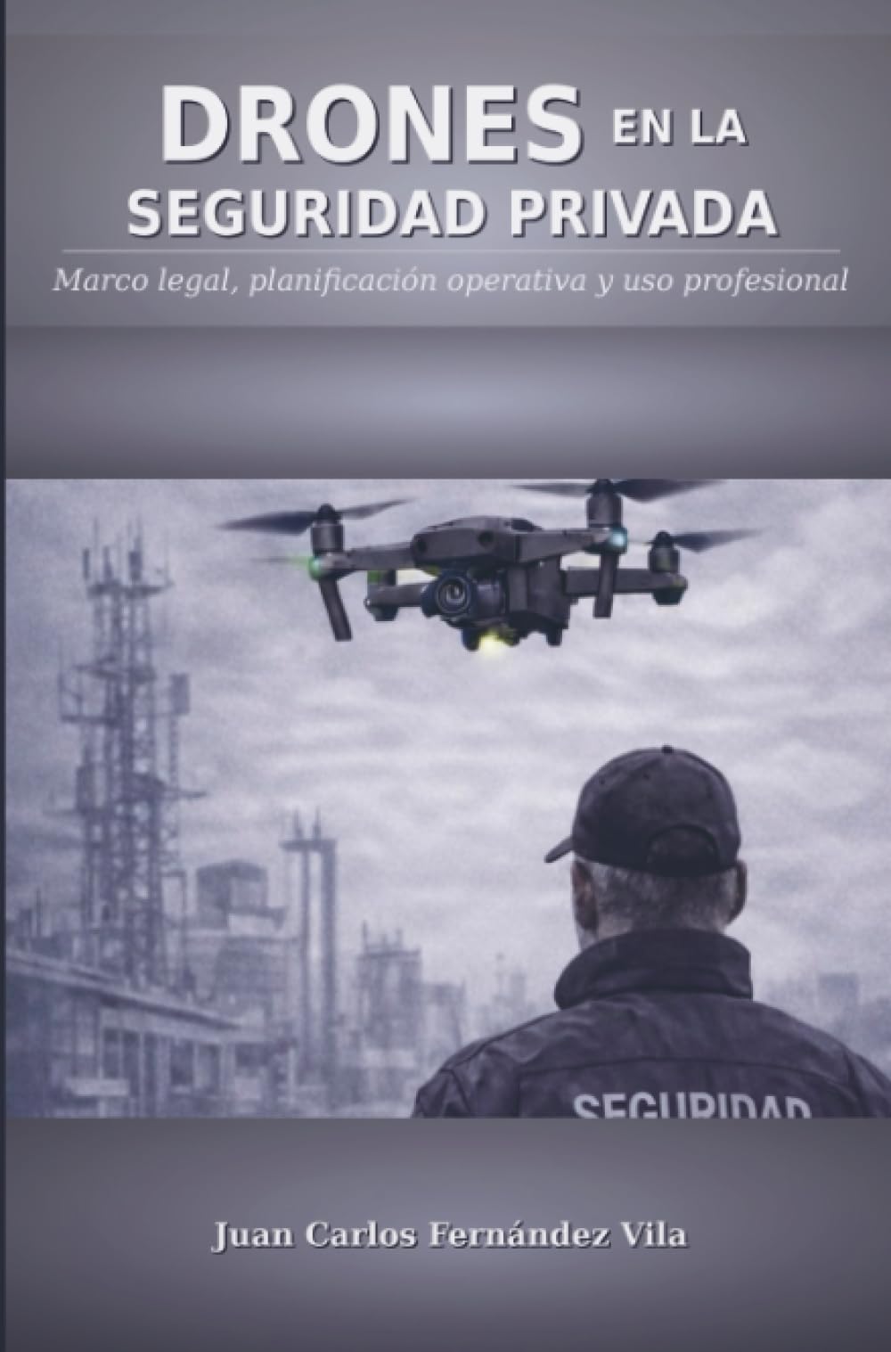 Libro: DRONES EN LA SEGURIDAD PRIVADA: Marco legal, planificación operativa y uso profesional (Spanish Edition)