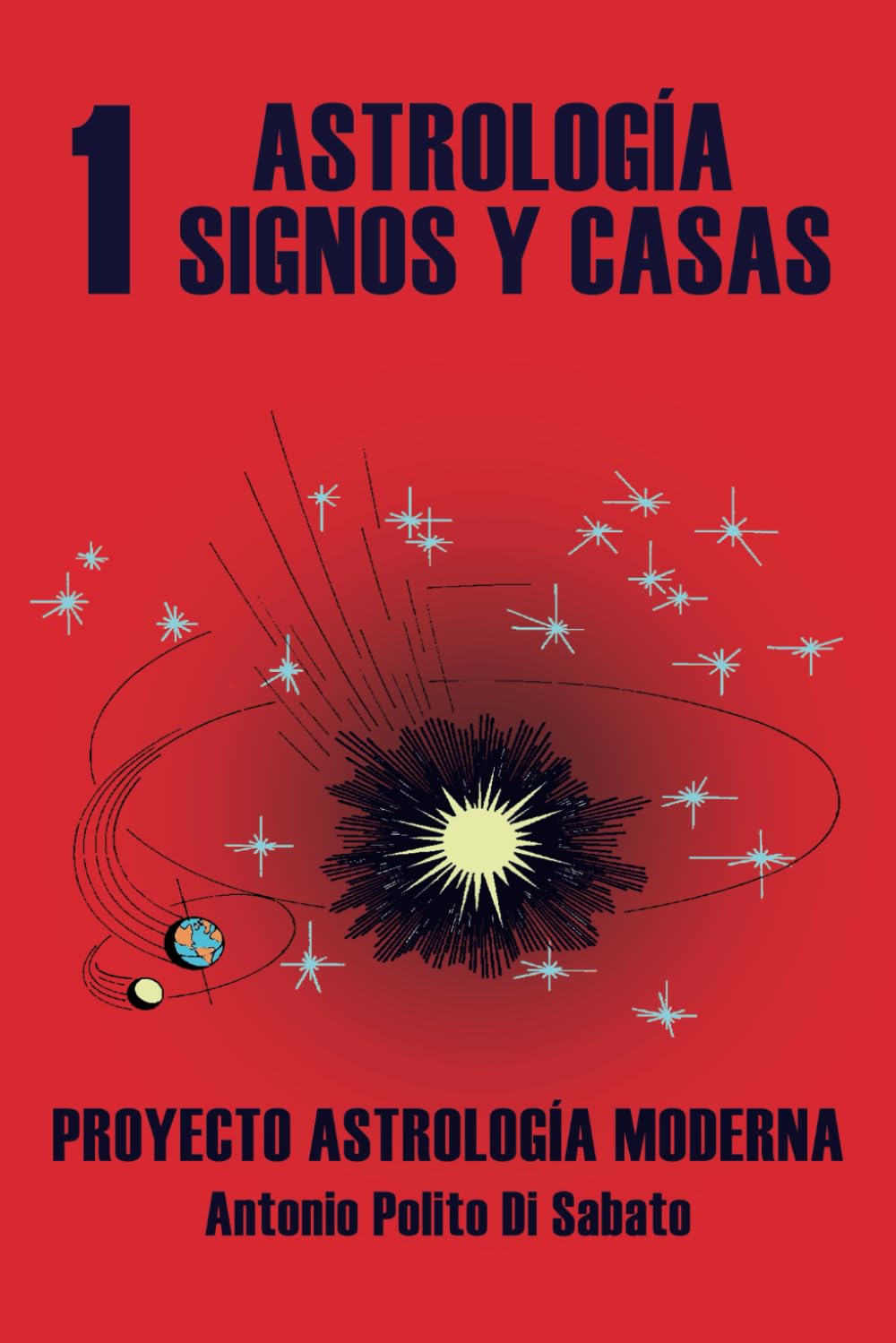 Libro: Proyecto Astrología Moderna: TOMO 1: La Astrología. Aproximación a la interpretación astrológica. Signos y Casas.