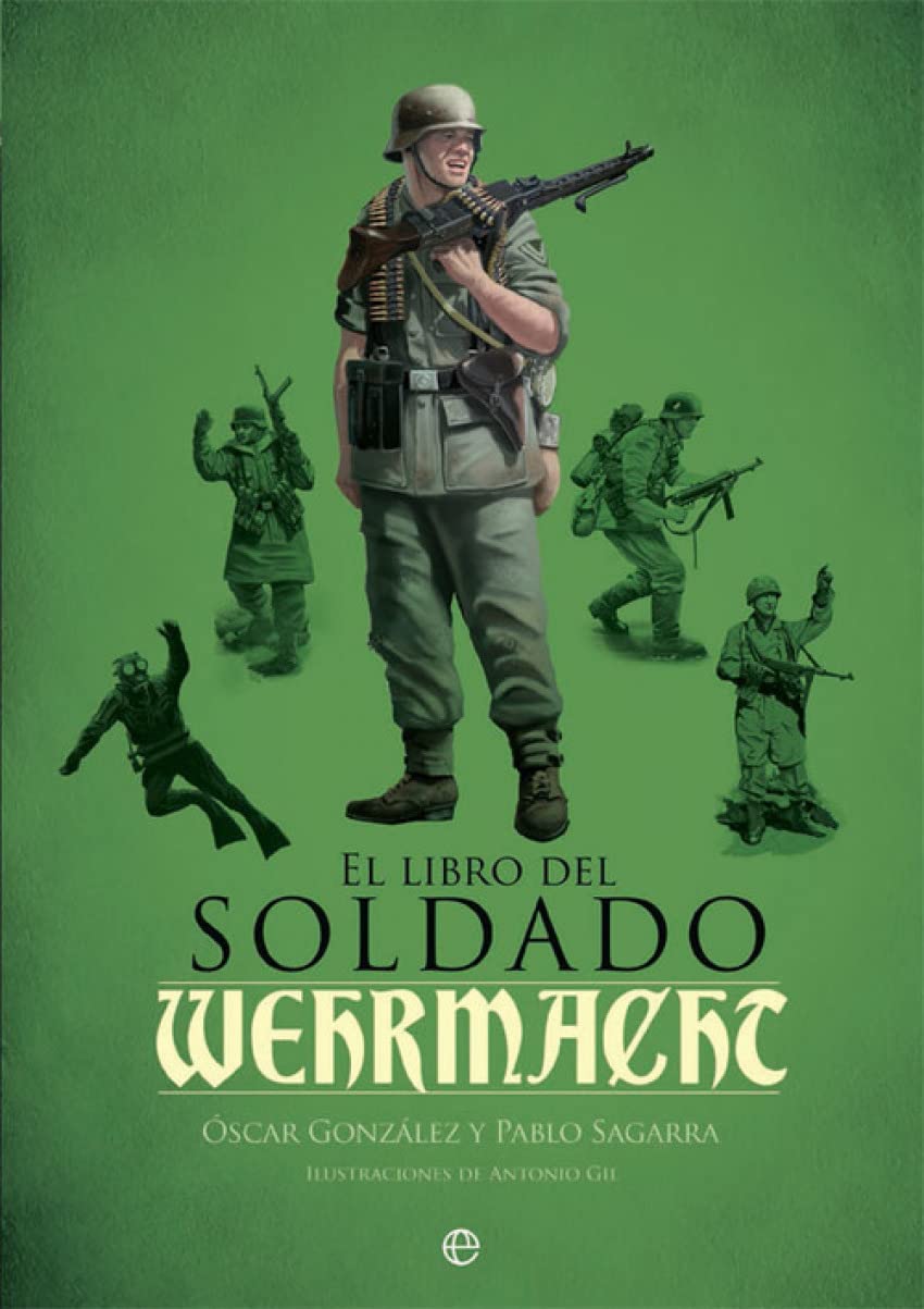 Libro: El libro del soldado de la Wehrmacht: La historia, armas y uniformes de los ejércitos de Hitler