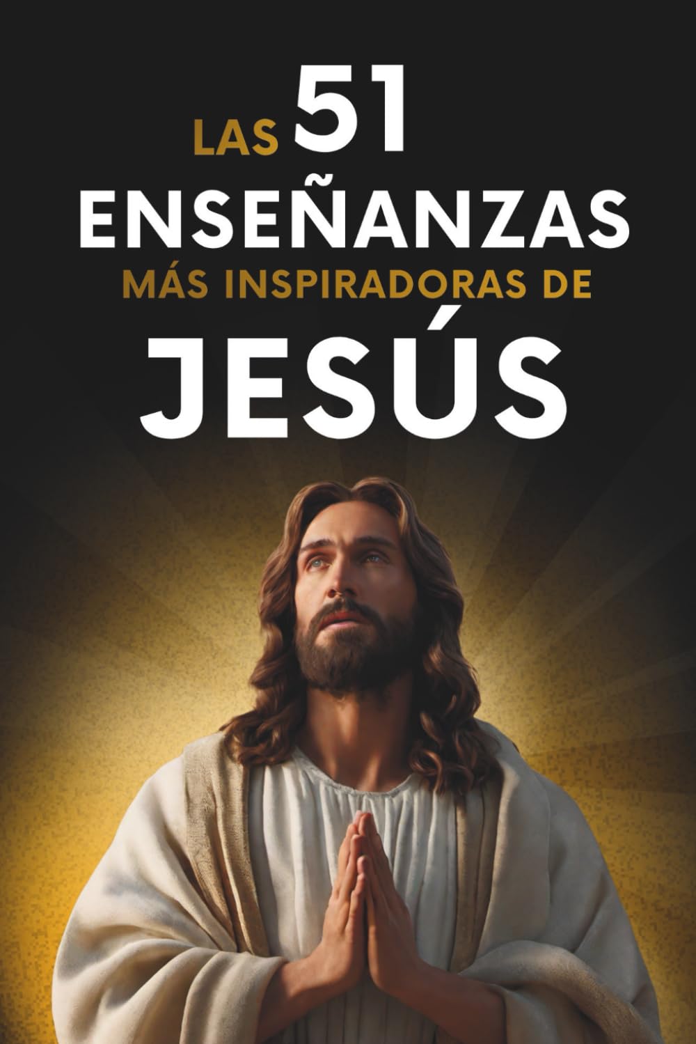 Libro: Las 51 Enseñanzas más Inspiradoras de Jesús: 51 Citas Explicadas con Ejemplos y Aplicación Práctica para Transformar tu Vida. Explicaciones Sencillas ... para Vivir Mejor cada Día (Spanish Edition)