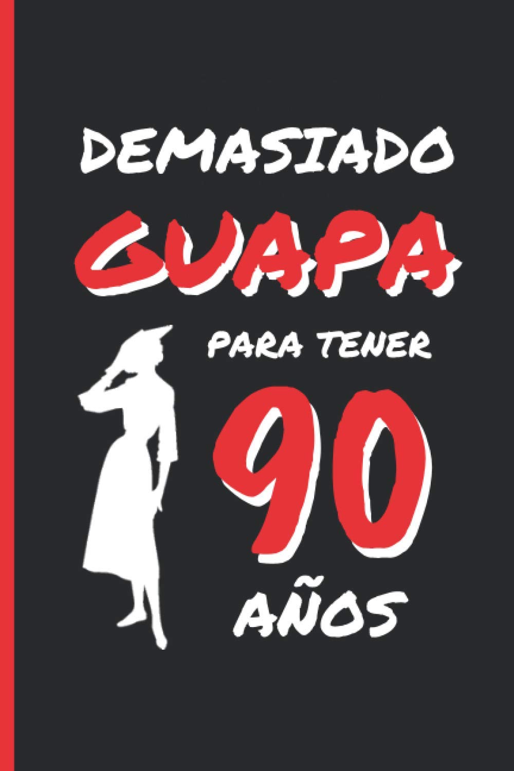 Libro: DEMASIADO GUAPA PARA TENER 90 AÑOS: REGALO DE CUMPLEAÑOS ORIGINAL Y DIVERTIDO PARA MUJER | pareja, abuela, bisabuela | Ideas Aniversario, Día de San ... Cuaderno de Notas o Agenda. (Spanish Edition)