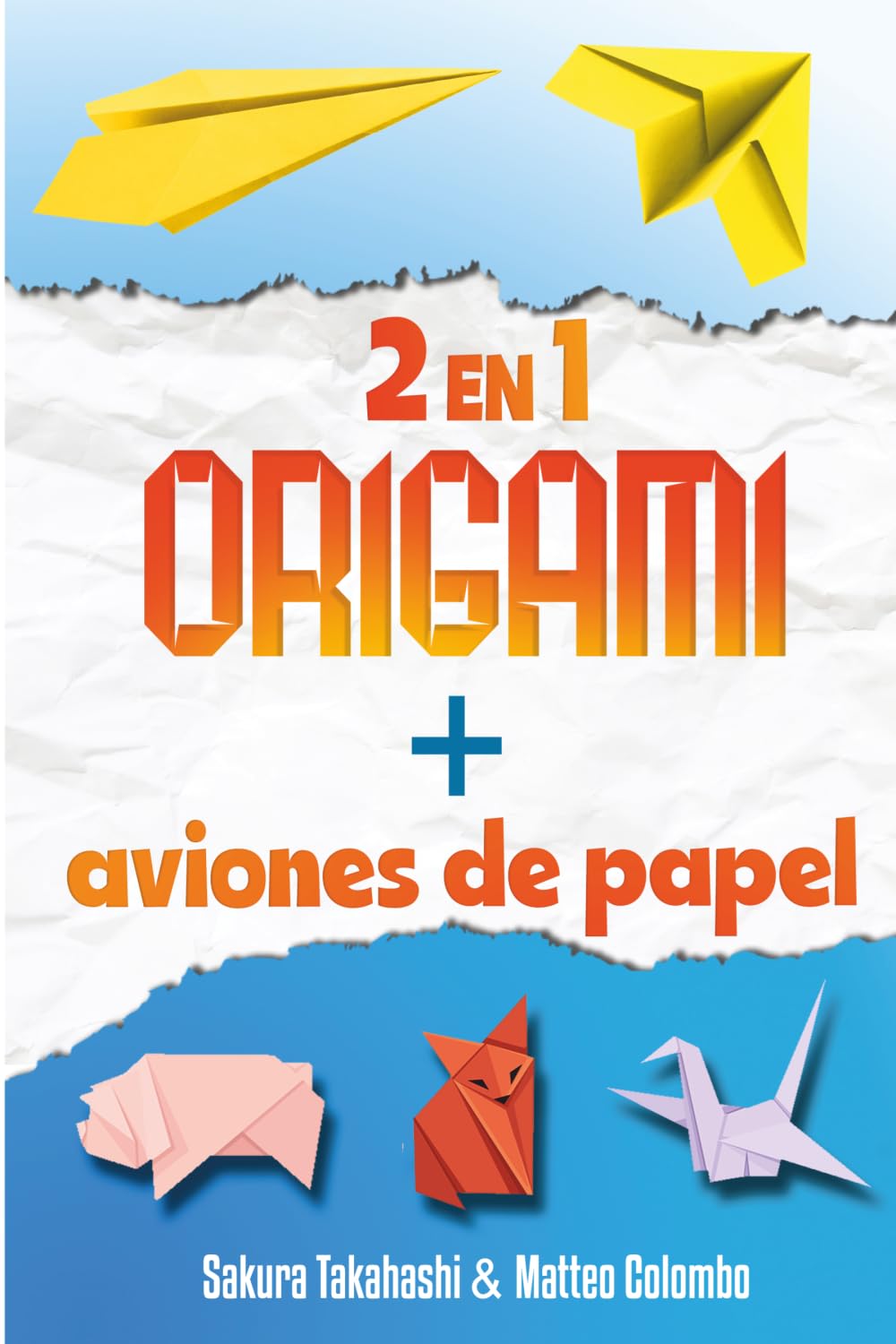 Libro: EL GRAN LIBRO DEL ARTE EN PAPEL: ORIGAMI + AVIONES DE PAPEL - 2 EN 1 - Papiroflexia creativa para niños y adultos - mostrado paso a paso - Con más de 50 origamis y 24 aviones de papel