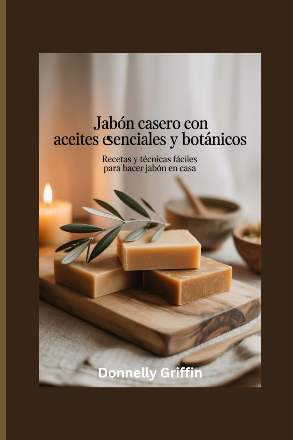 Libro: Jabón casero con aceites esenciales y botánicos: Recetas y técnicas fáciles para hacer jabón en casa