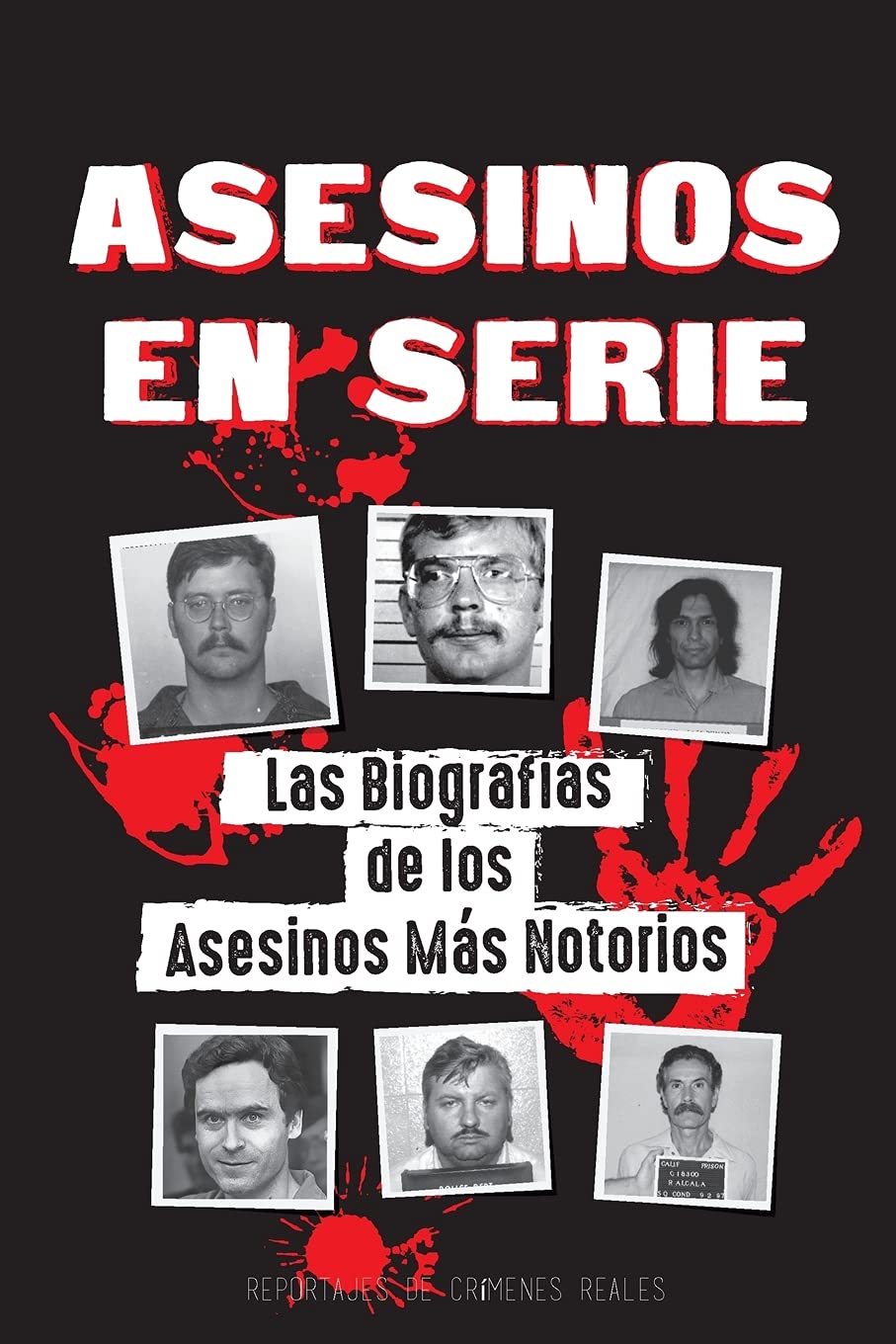 Libro: Asesinos en Serie: Las Biografías de los Asesinos Más Notorios (Dentro de las Mentes y Métodos de los Psicópatas, Sociópatas y Torturadores) (Libros de Archivos Forenses) (Spanish Edition)