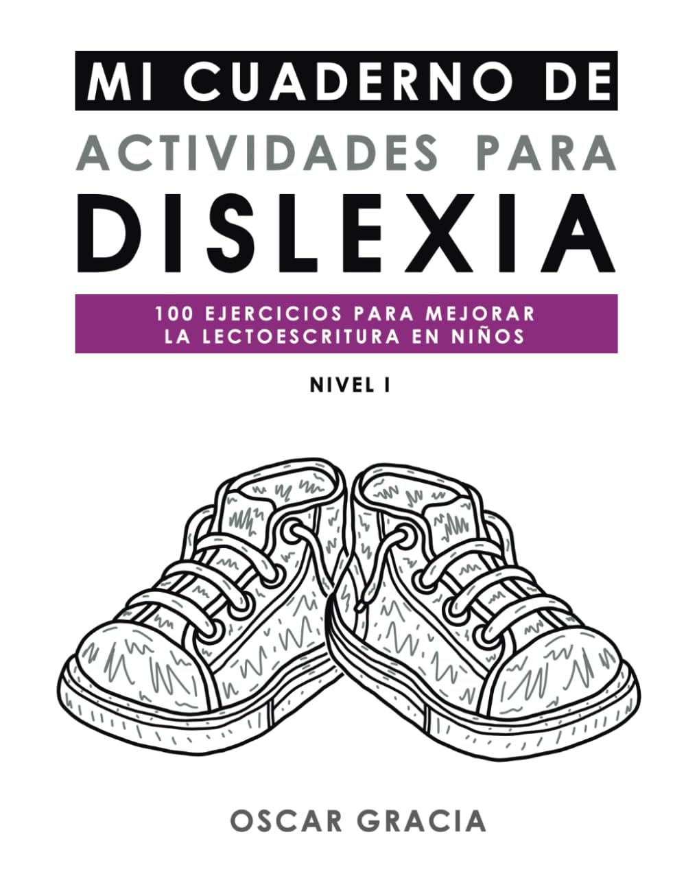 MI CUADERNO DE ACTIVIDADES PARA DISLEXIA: 100 EJERCICIOS PARA MEJORAR LA LECTOESCRITURA EN NIÑOS. NIVEL I.