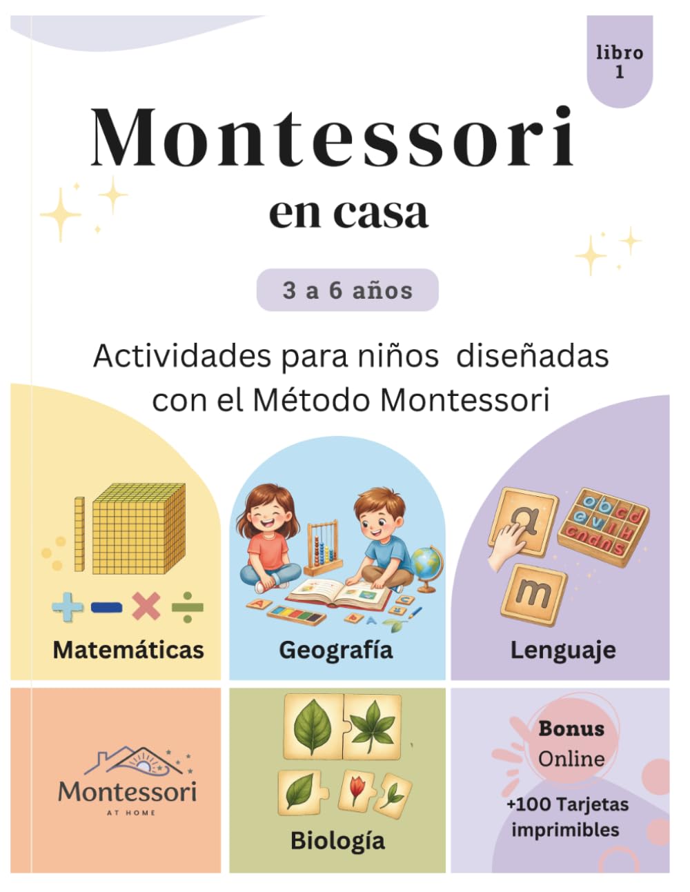 Libro: Montessori en casa: Actividades para Niños de 3 a 6 Años Diseñadas con el Método Montessori: Lenguaje, Matemáticas, Geografía y Biología con Guía para Padres