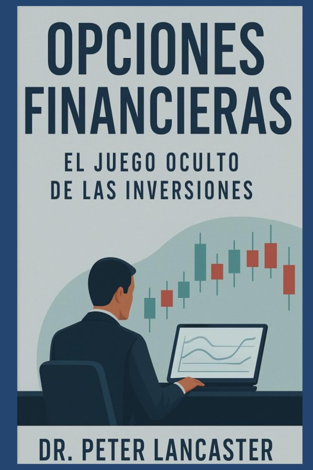 Libro: Opciones Financieras: El juego oculto de las inversiones (Spanish Edition)