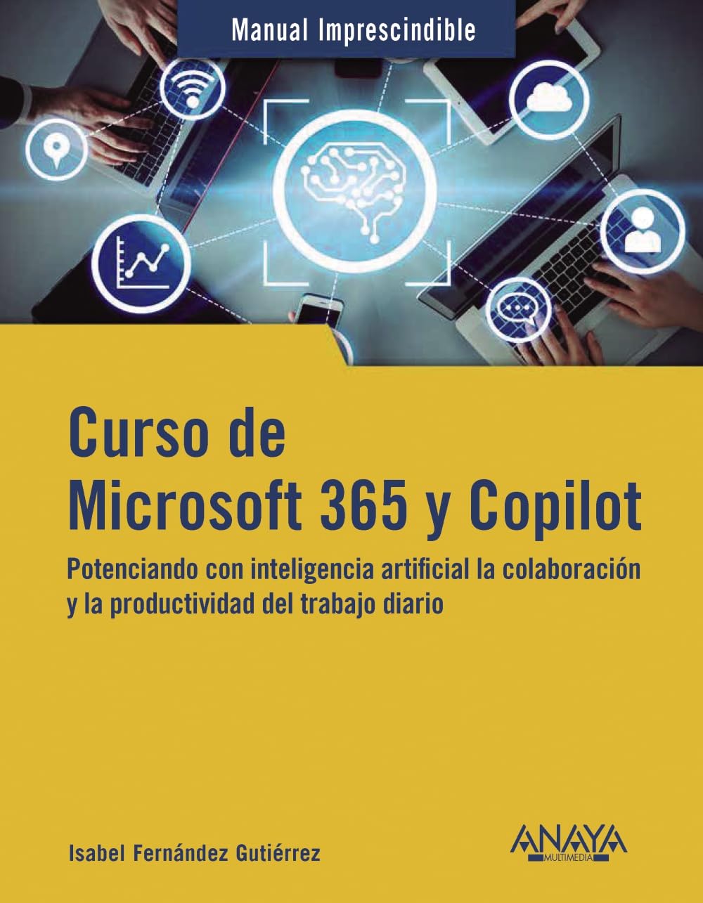 Libro: Curso de Microsoft 365 y Copilot: Potenciando con inteligencia artificial la colaboración y la productividad (MANUALES IMPRESCINDIBLES)