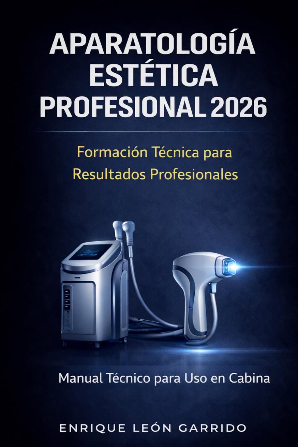 Libro: APARATOLOGÍA ESTÉTICA PROFESIONAL 2026: Fundamentos, Tecnologías e Integración Estratégica
