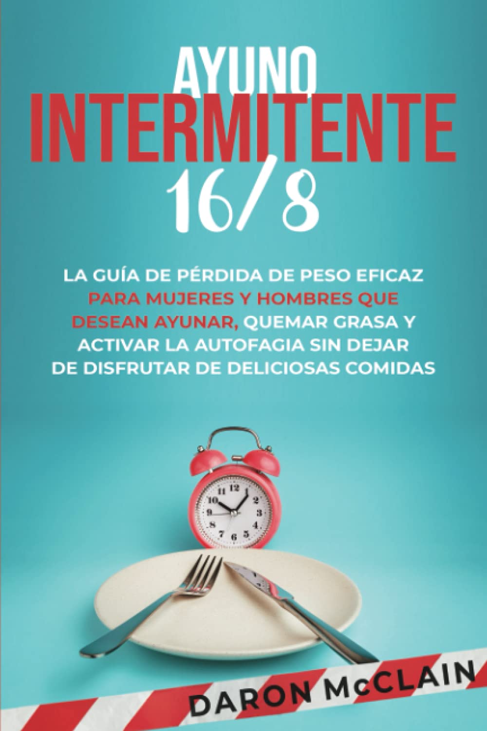 Libro: Ayuno intermitente 16/8: La guía de pérdida de peso eficaz para mujeres y hombres que desean ayunar, quemar grasa y activar la autofagia sin dejar de ... comidas (Técnicas de ayuno) (Spanish Edition)