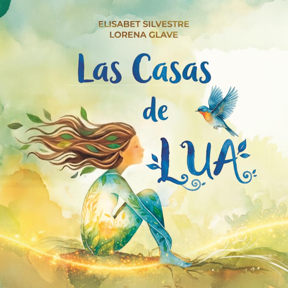 Las casas de Lua: Un cuento para para amar y cuidar todas las casas que habitamos: el cuerpo, el hogar y la madre Tierra.