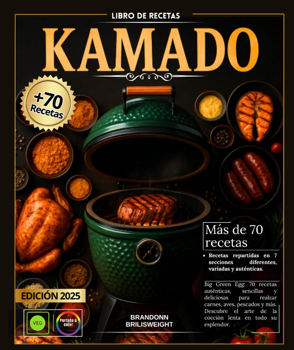 Libro de recetas KAMADO: Big Green Egg: 70 recetas auténticas, sencillas y deliciosas para realzar carnes, aves, pescados y más. Descubre el arte de la cocción lenta en todo su esplendor.