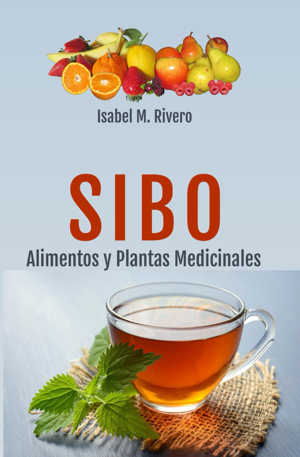 Libro: SIBO. Alimentos y Plantas Medicinales: RECETAS diarias, SUPLEMENTOS nutricionales y REMEDIOS naturales.