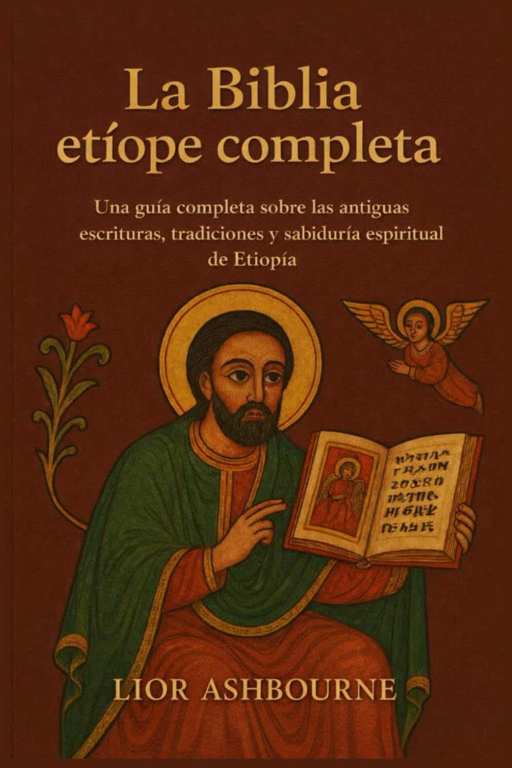 Libro: La Biblia etíope completa: Una guía completa sobre las antiguas escrituras, tradiciones y sabiduría espiritual de Etiopía (Spanish Edition)