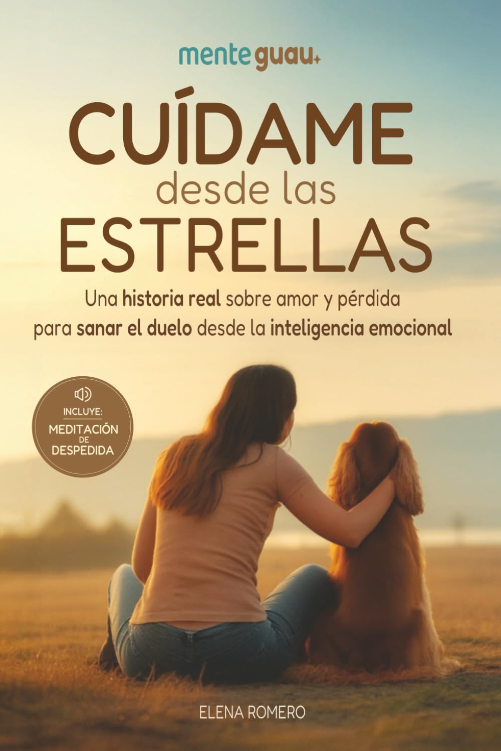 Libro: Cuídame desde las estrellas. Una historia real sobre amor y pérdida para sanar el duelo desde la inteligencia emocional: ¿Y si el amor por tu perro ... de tu transformación? (Spanish Edition)
