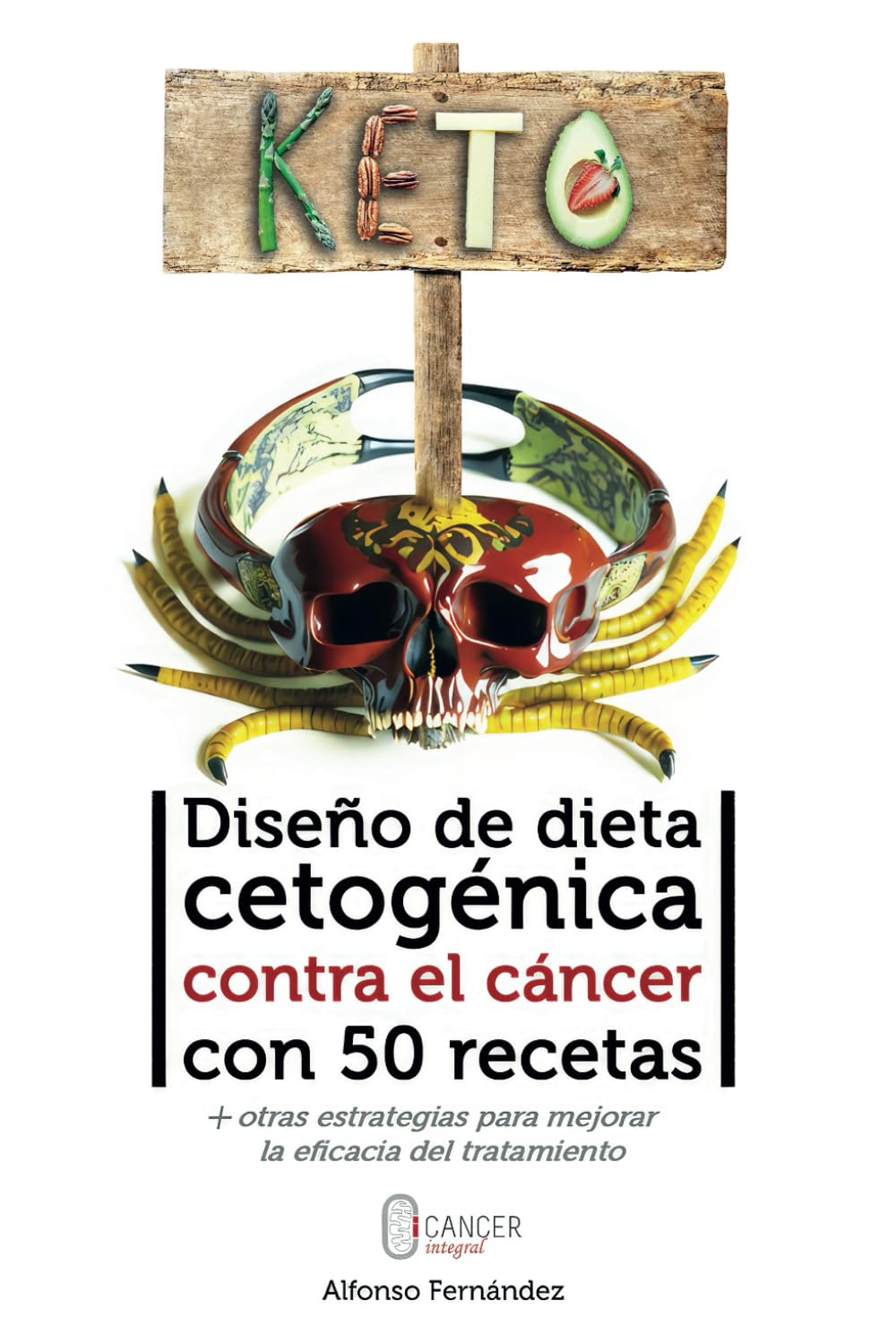 Libro: Diseño de dieta cetogénica contra el cáncer con 50 recetas: Más otras estrategias para mejorar la eficacia del tratamiento (Oncología Metabólica: la revolución terapéutica)
