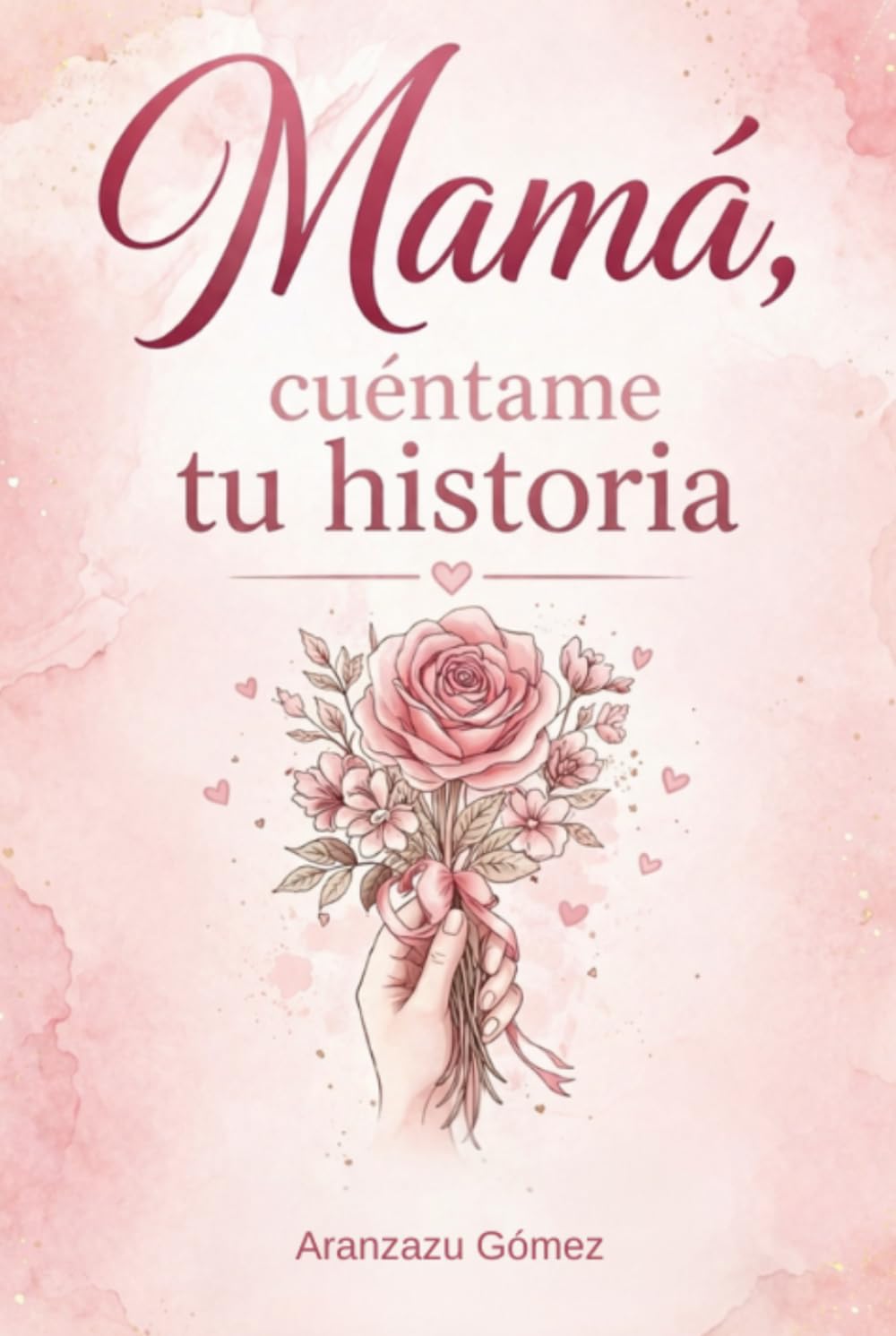 Libro: Mamá, cuéntame tu historia: Un libro de preguntas para conocer tu historia, guardar recuerdos y crear un legado familiar para siempre. (Historias que viven en el corazón)