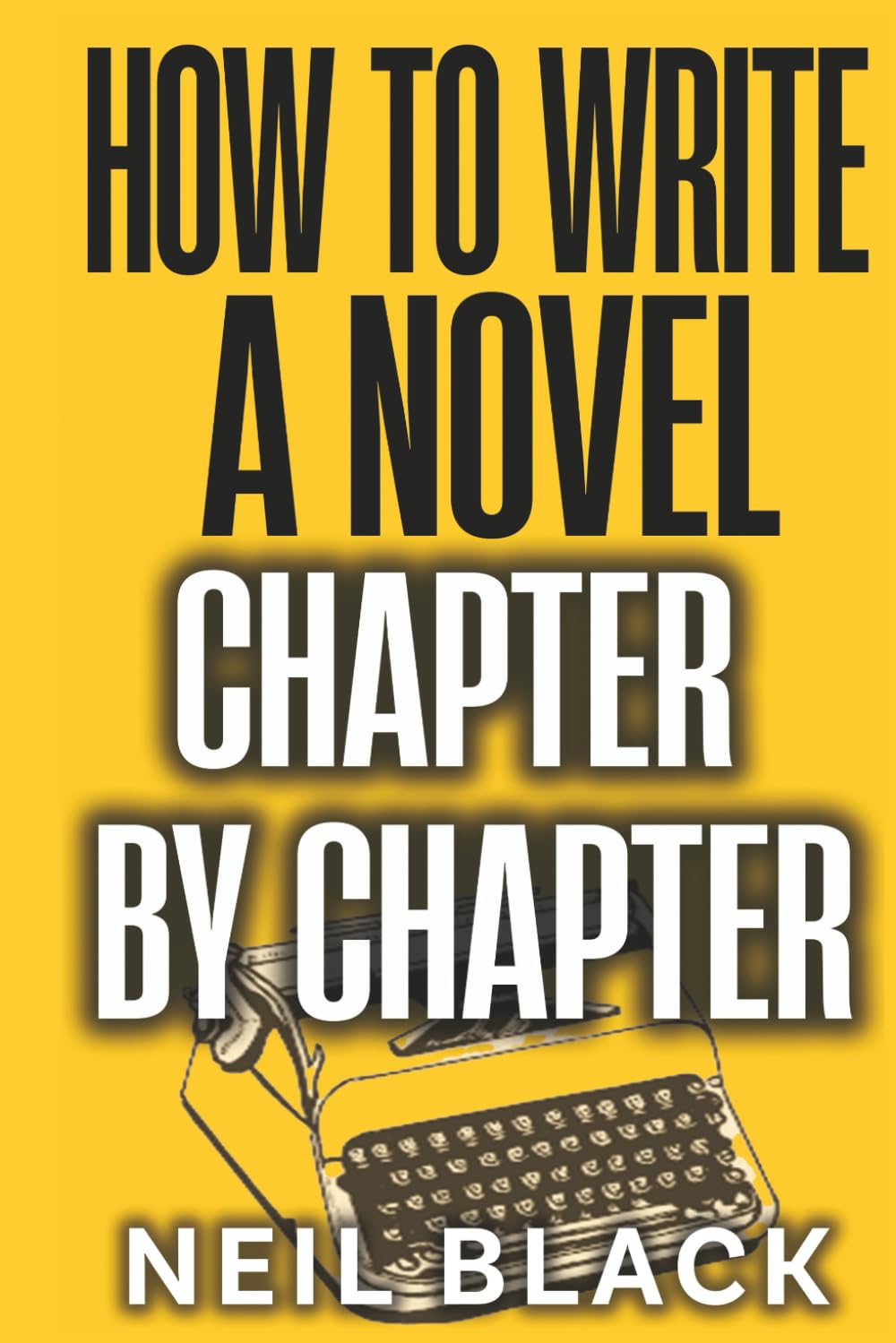 Libro: How To Write A Novel Chapter By Chapter: A Complete Guide To Outlining, Plotting And Editing Any Novel: 1