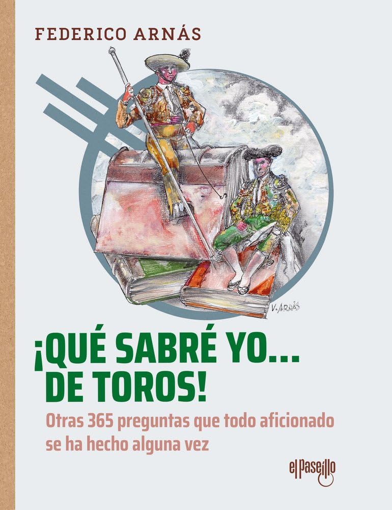 Libro: ¡Qué sabré yo... de toros!: Otras 365 preguntas que todo aficionado se ha hecho alguna vez (Toros en la historia)