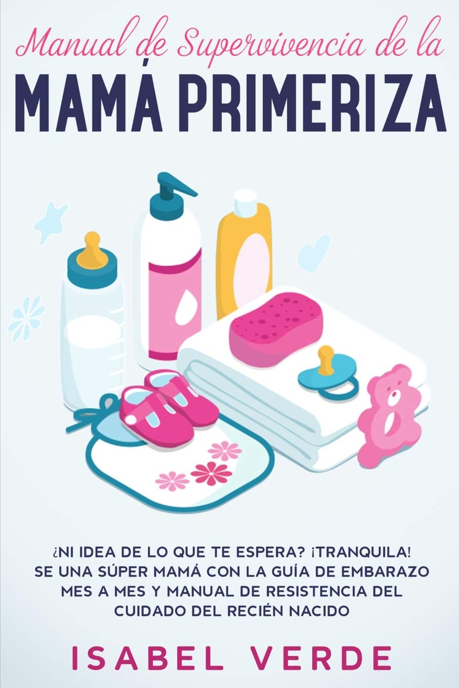 Libro: Manual de supervivencia de la mamá primeriza: ¿Ni idea de lo que te espera? ¡Tranquila! Se una súper mamá con la guía de embarazo mes a mes y manual de resistencia del cuidado del recién nacido
