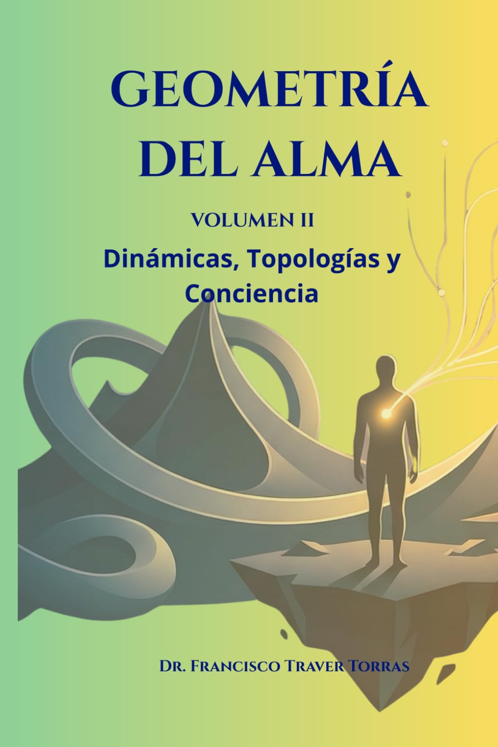 Libro: Geometria del alma Volumen II: Dinámicas, Topologías y Conciencia. (Geometria del alma: Una topologia del sufrimiento) (Spanish Edition)