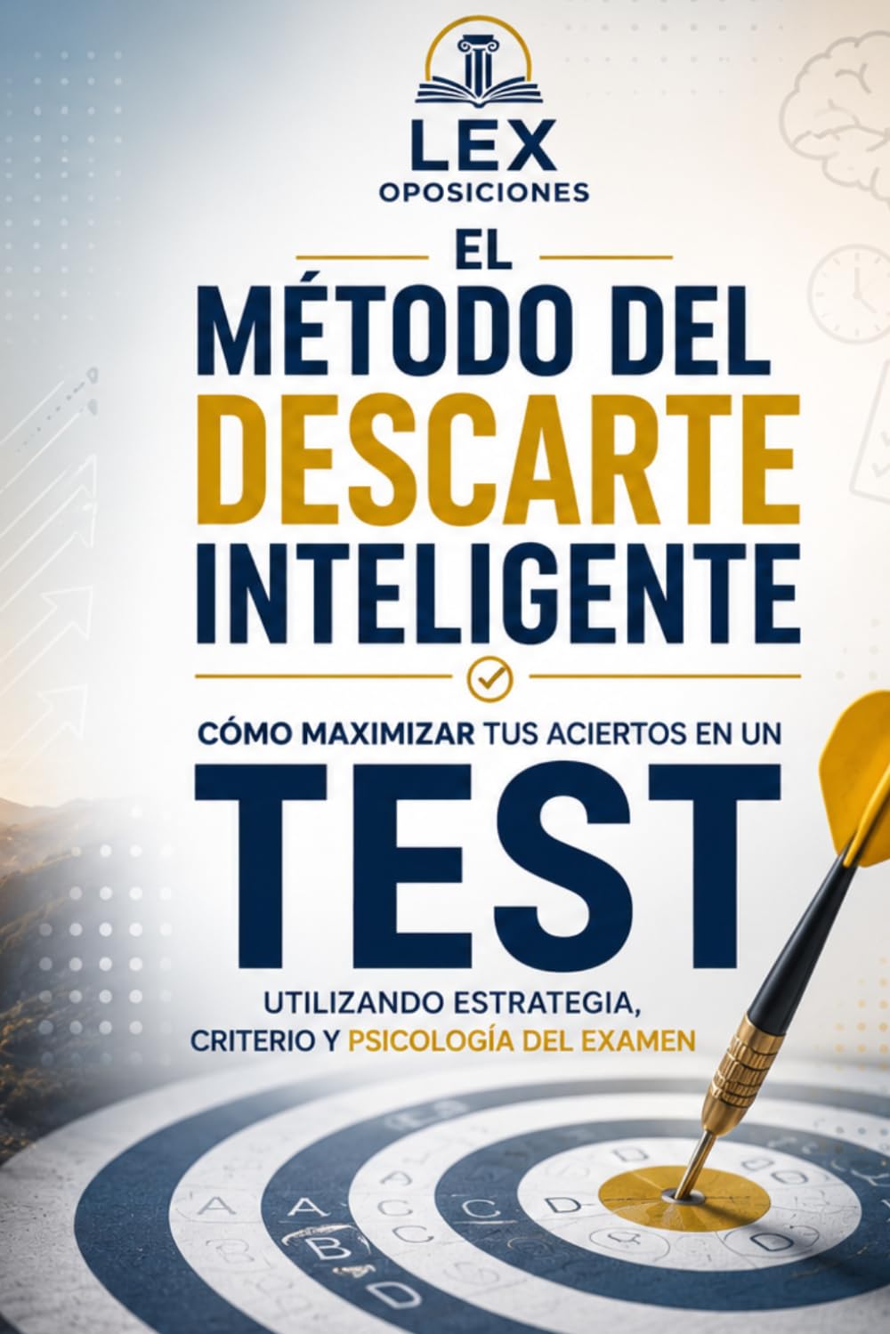 Libro: EL MÉTODO DEL DESCARTE INTELIGENTE: Psicología, estrategia y técnicas para aumentar tus aciertos en exámenes tipo TEST