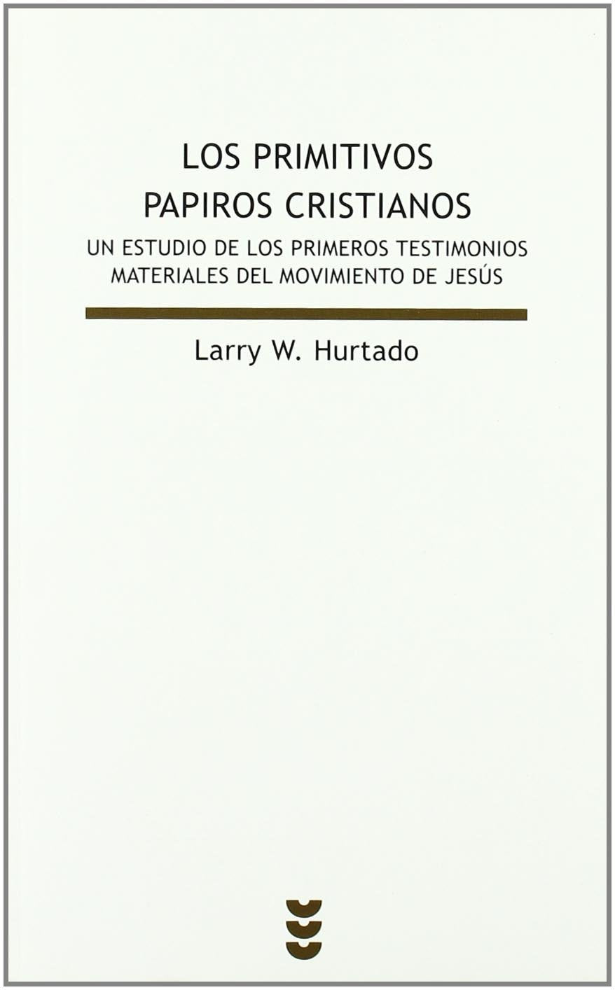 Libro: Los Primitivos Papiros Cristianos: Un Estudio de Los Primeros Testimonios Materiales del Movimiento de Jesús
