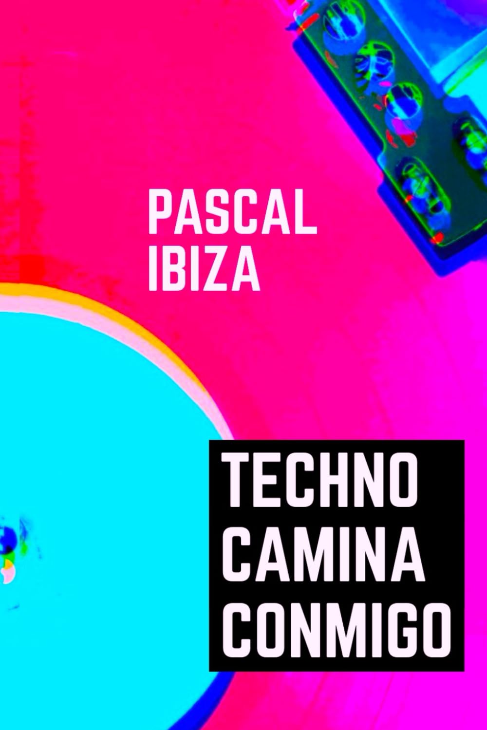 Libro: Techno Camina Conmigo: Bandas y productores que lideraron la electrónica nacional (89-93) (Spanish Edition)