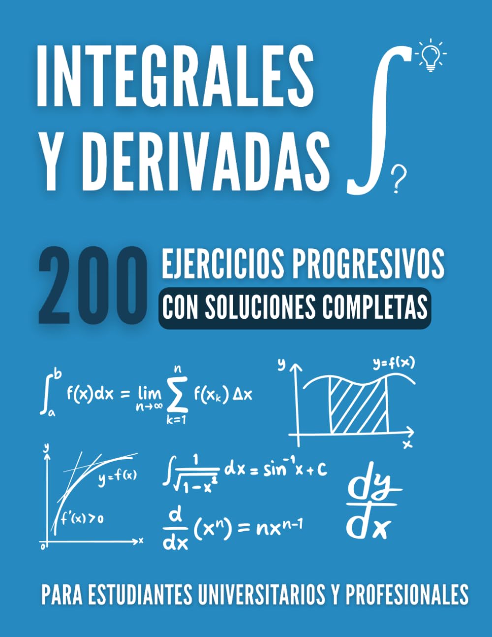 Libro: CÁLCULO ESENCIAL : Integrales y Derivadas: 200 Ejercicios Progresivos con Soluciones Completas para Dominar el Cálculo Universitario