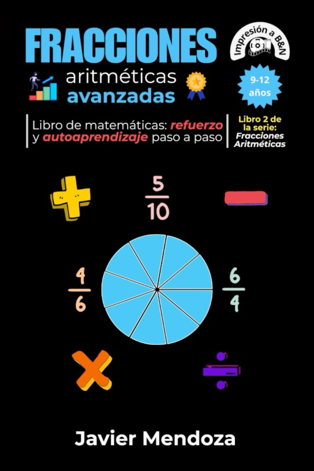 Libro: Fracciones Aritméticas Avanzadas: Domina las operaciones con fracciones a un nivel más avanzado, la regla de tres directa e inversa y mucho más. ... Ejercicios con respuestas (Spanish Edition)