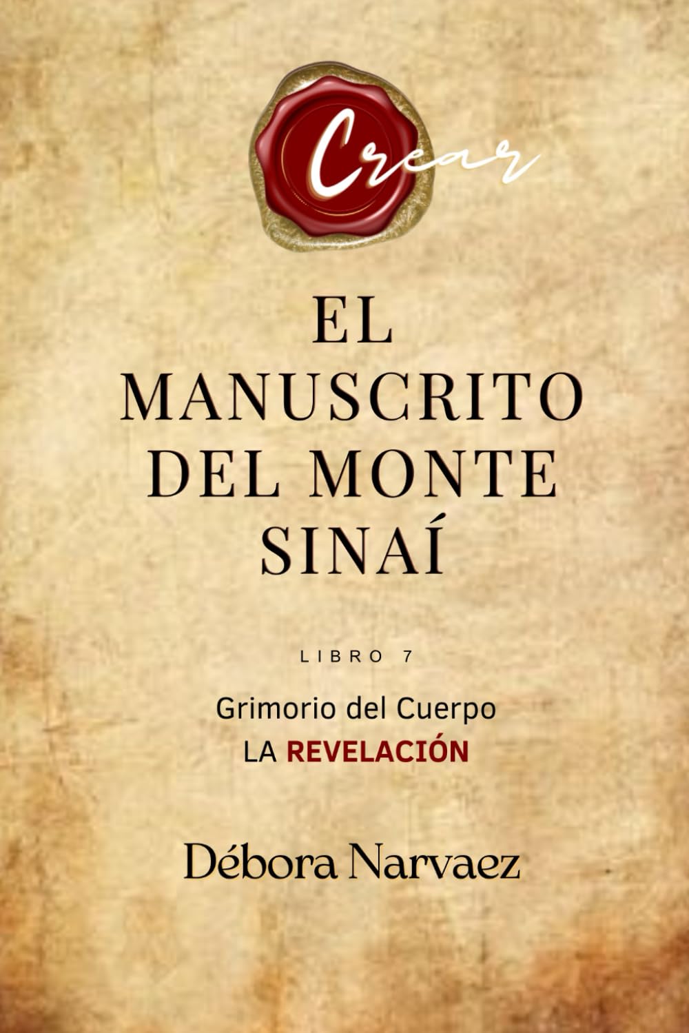 Libro: El Manuscrito del Monte Sinaí: Grimorio del Cuerpo- La Revelación (CREAR- Códigos Ocultos EXPLICADOS Y REVELADOS) (Spanish Edition)