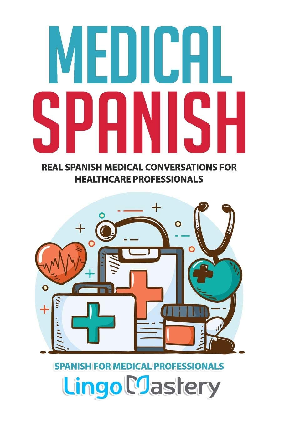 Libro: Medical Spanish: Real Spanish Medical Conversations for Healthcare Professionals (Spanish for Medical Professionals)