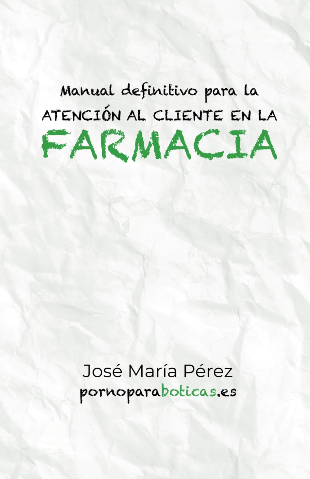 Libro: Manual definitivo para la atención al cliente en la Farmacia