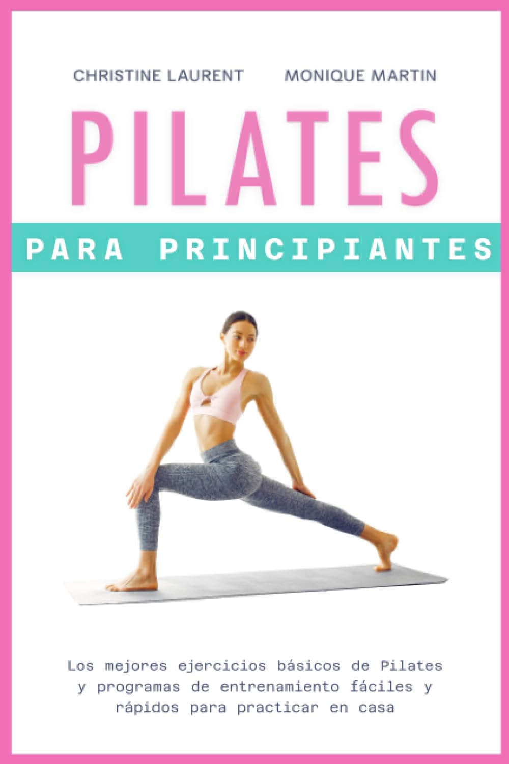 Libro: Pilates para Principiantes: Los mejores ejercicios básicos de Pilates y programas de entrenamiento fáciles y rápidos para practicar en casa (Spanish Edition)