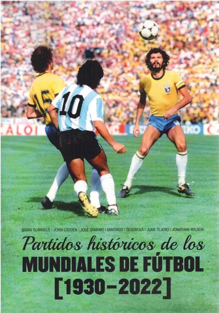 Libro: PARTIDOS HISTÓRICOS DE LOS MUNDIALES DE FÚTBOL: 1930-2022