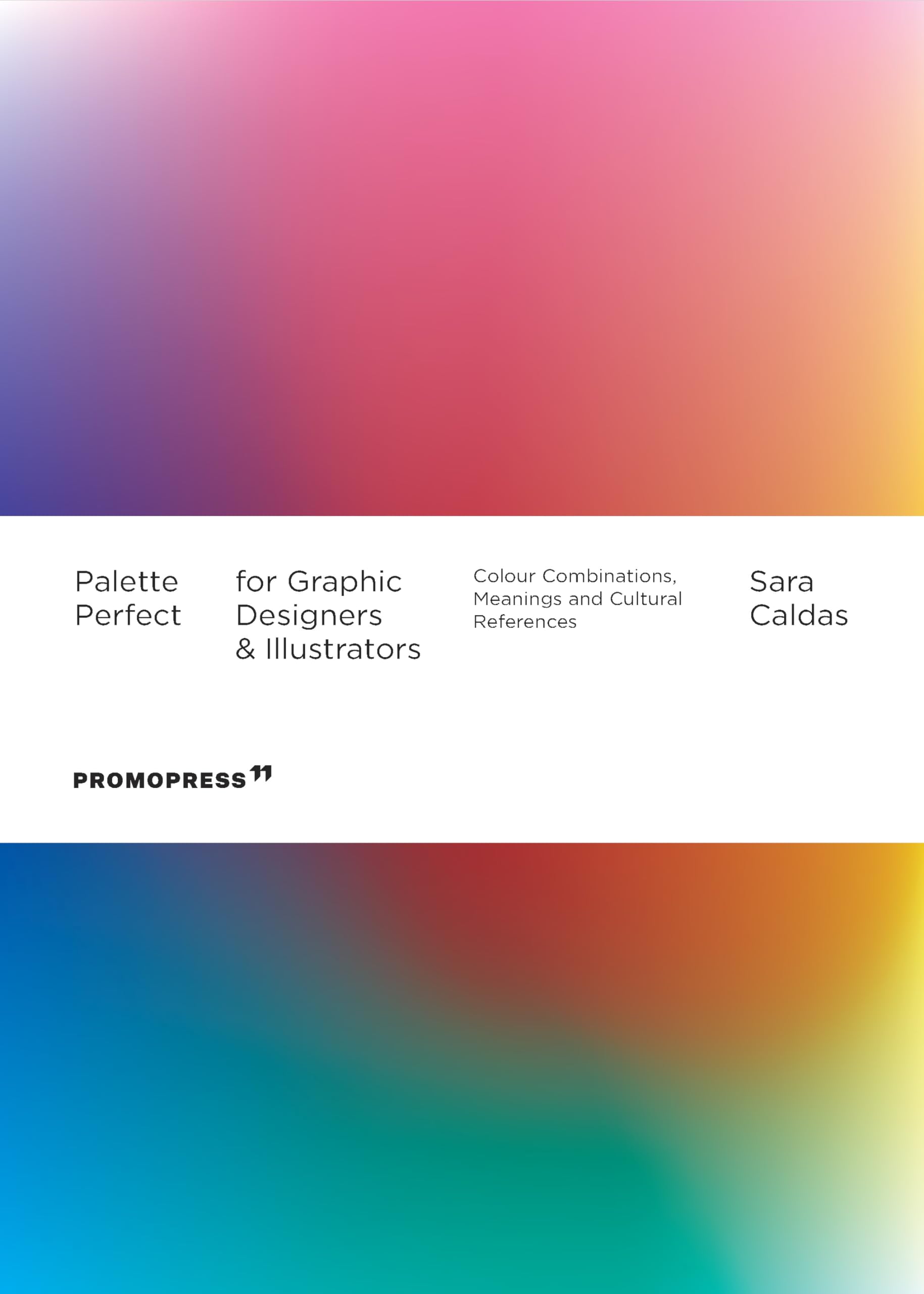 Palette Perfect for Graphic Designers and Illustrators. Colour Combinations, Meanings and Cultural References