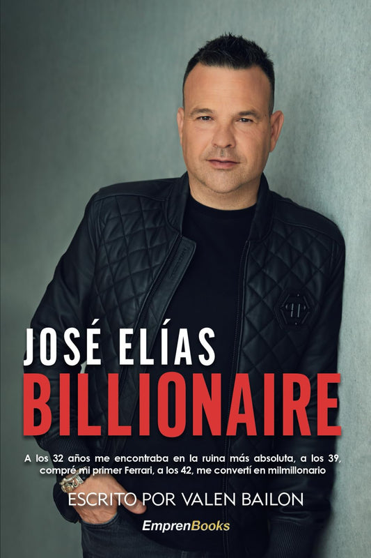 BILLIONAIRE: A los 32 años me encontraba en la ruina más absoluta, a los (EMPRENBOOKS)